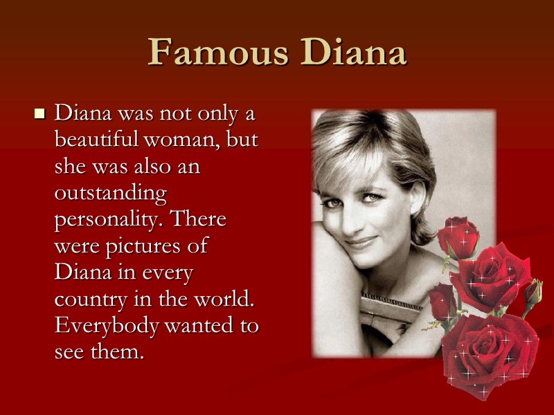 Famous Diana  Diana was not only a beautiful woman, but she was also